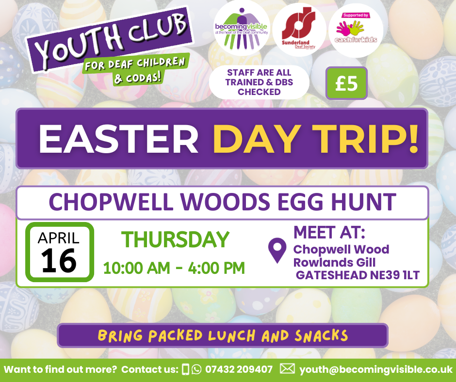 Easter day trip flyer for deaf children and CODAs, advertising an egg hunt at Chopwell Woods on April 16, 10 AM–4 PM. £5 fee. Packed lunch and snacks required. Contact info shown.